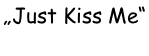 „Just Kiss Me“  Hündin